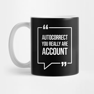 Autocorrect you really are account - Funny Humor Mug